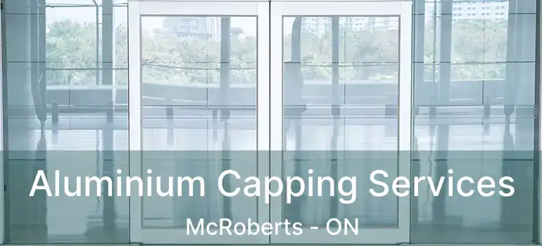  Aluminium Capping Services McRoberts - ON