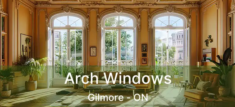  Arch Windows Gilmore - ON