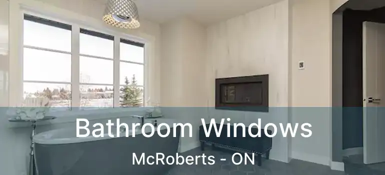  Bathroom Windows McRoberts - ON