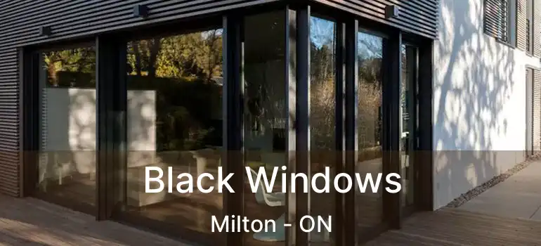  Black Windows Milton - ON
