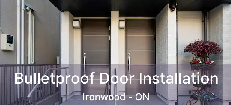  Bulletproof Door Installation Ironwood - ON