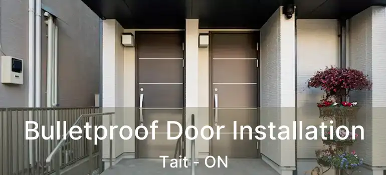  Bulletproof Door Installation Tait - ON
