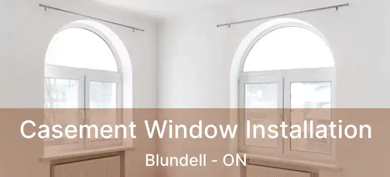  Casement Window Installation Blundell - ON