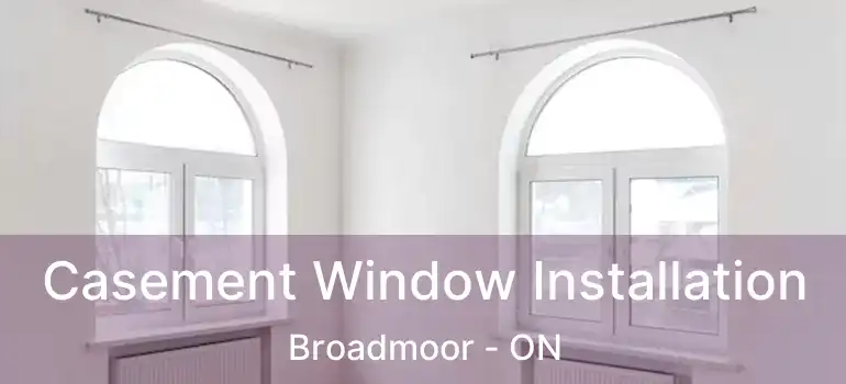  Casement Window Installation Broadmoor - ON