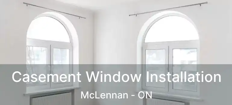  Casement Window Installation McLennan - ON