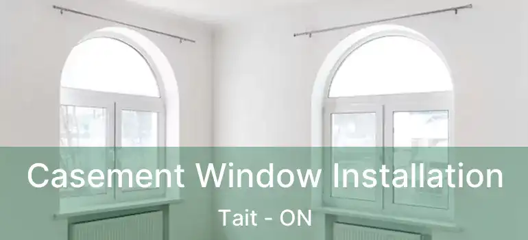  Casement Window Installation Tait - ON