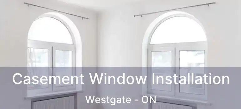  Casement Window Installation Westgate - ON