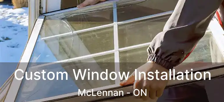  Custom Window Installation McLennan - ON