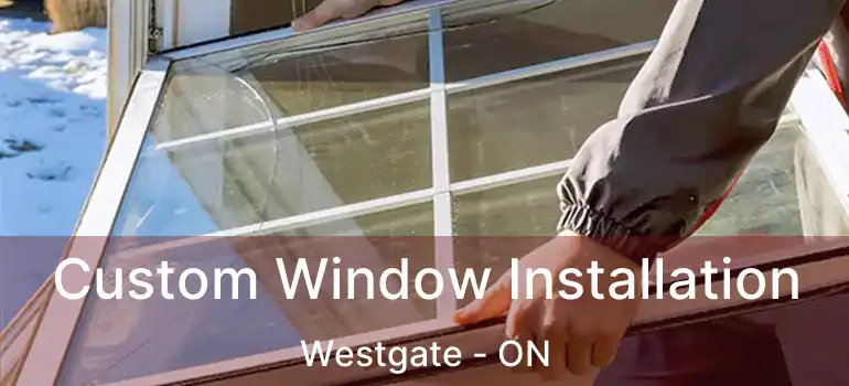  Custom Window Installation Westgate - ON