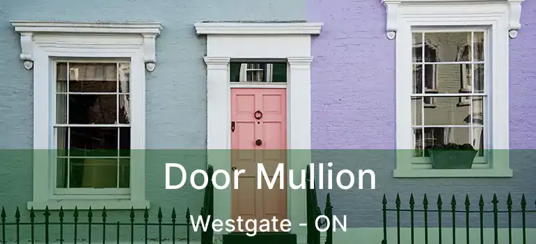  Door Mullion Westgate - ON