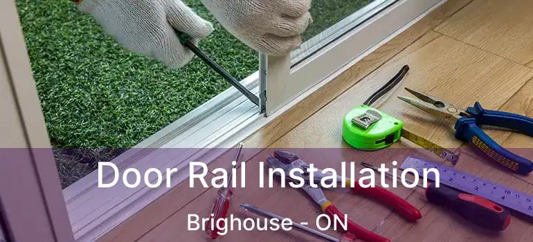  Door Rail Installation Brighouse - ON