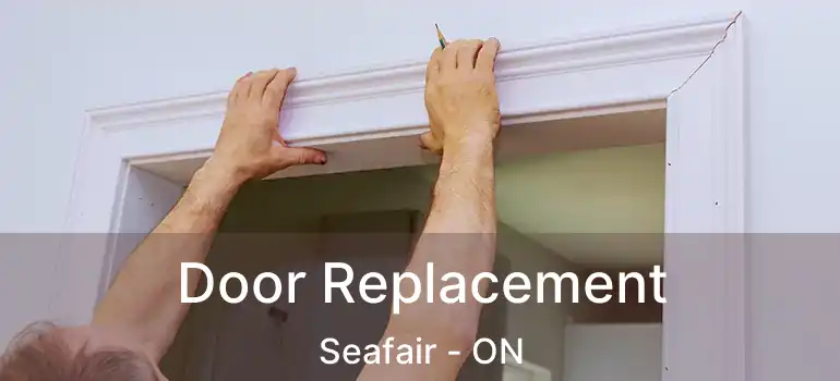  Door Replacement Seafair - ON