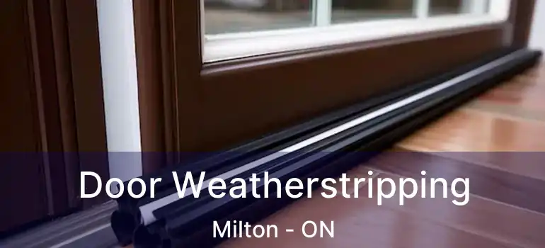  Door Weatherstripping Milton - ON
