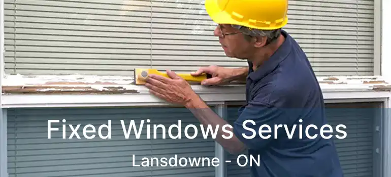  Fixed Windows Services Lansdowne - ON