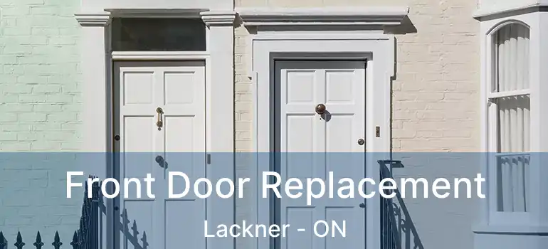  Front Door Replacement Lackner - ON