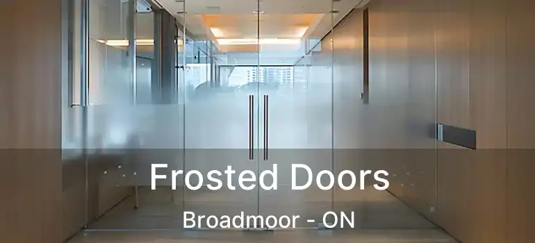  Frosted Doors Broadmoor - ON