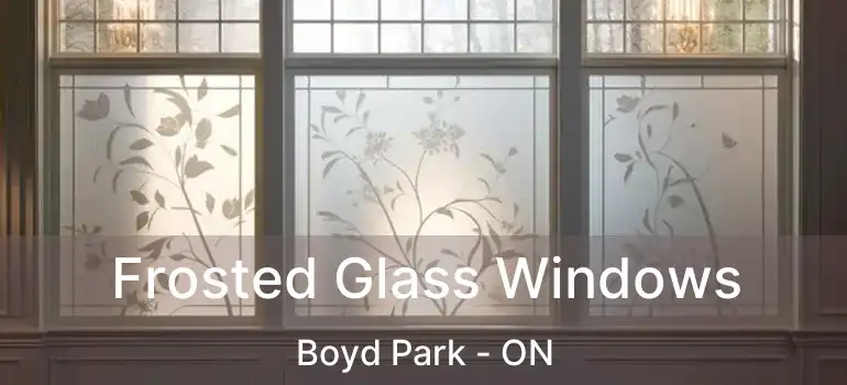  Frosted Glass Windows Boyd Park - ON