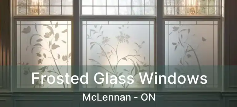  Frosted Glass Windows McLennan - ON
