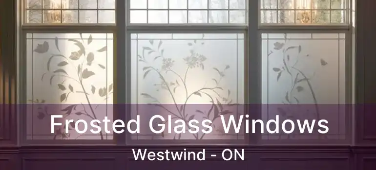  Frosted Glass Windows Westwind - ON