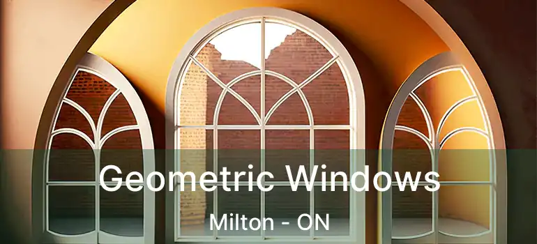  Geometric Windows Milton - ON