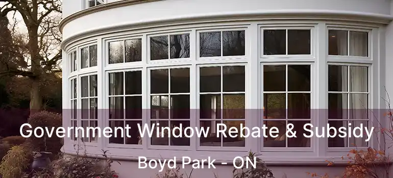  Government Window Rebate & Subsidy Boyd Park - ON