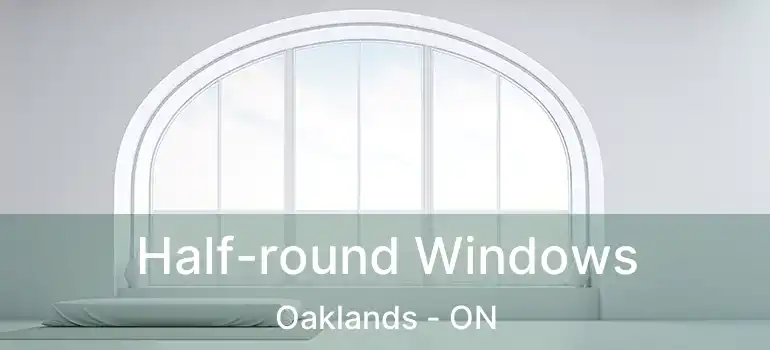  Half-round Windows Oaklands - ON