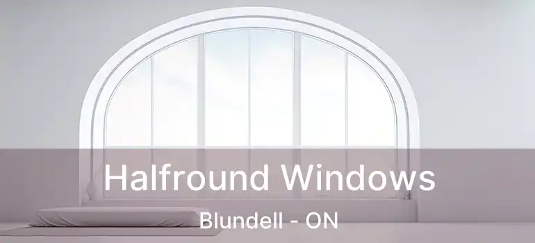  Halfround Windows Blundell - ON