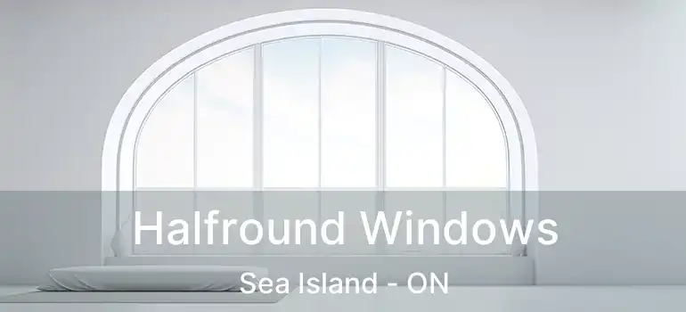  Halfround Windows Sea Island - ON