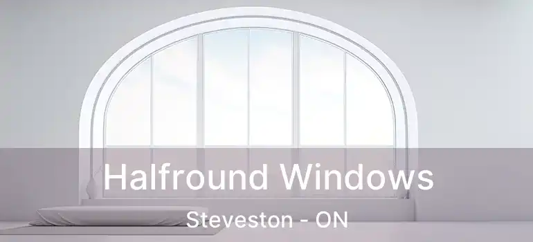  Halfround Windows Steveston - ON