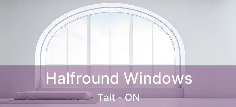  Halfround Windows Tait - ON