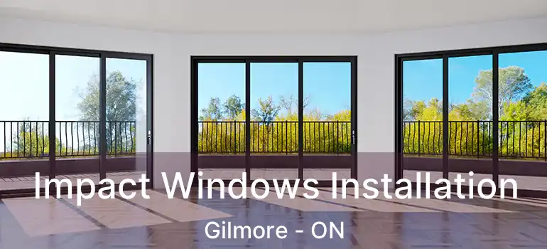  Impact Windows Installation Gilmore - ON