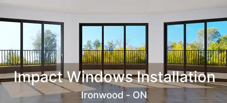  Impact Windows Installation Ironwood - ON