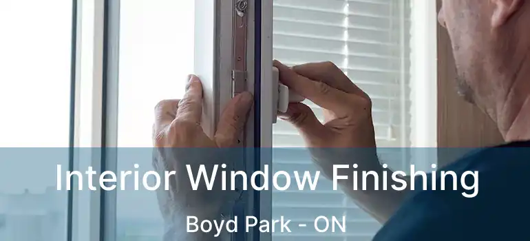 Interior Window Finishing Boyd Park - ON