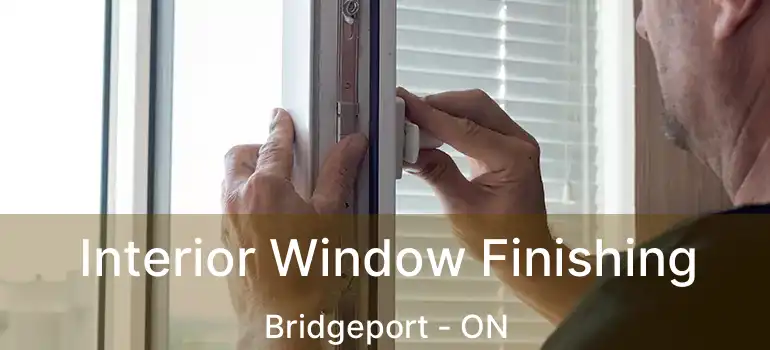 Interior Window Finishing Bridgeport - ON