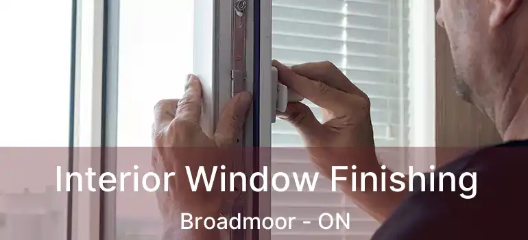  Interior Window Finishing Broadmoor - ON