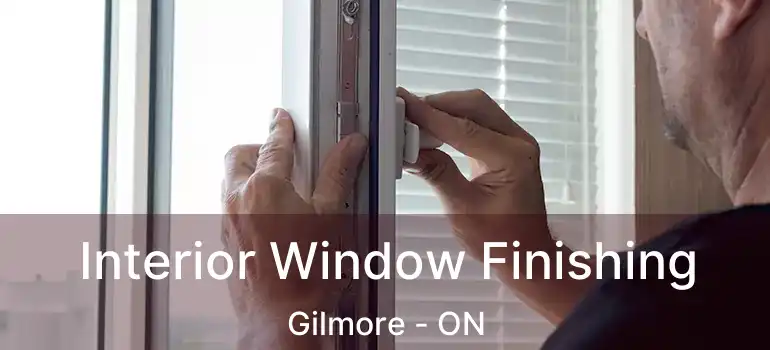  Interior Window Finishing Gilmore - ON