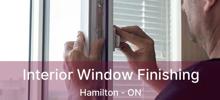  Interior Window Finishing Hamilton - ON