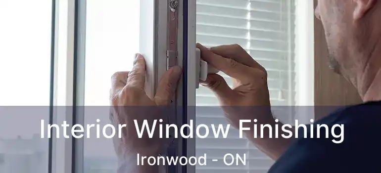 Interior Window Finishing Ironwood - ON