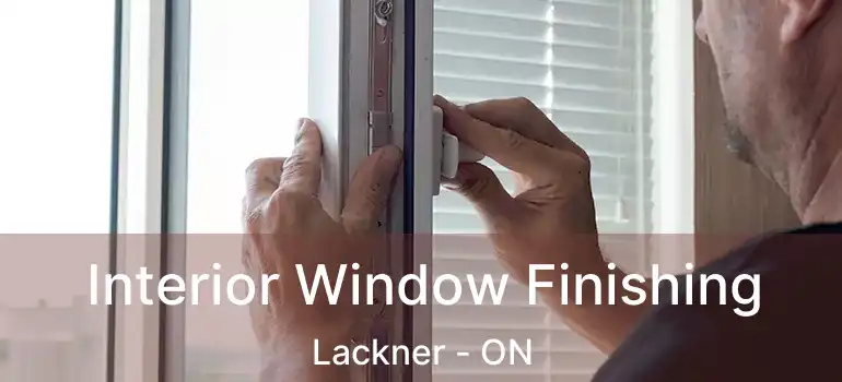  Interior Window Finishing Lackner - ON