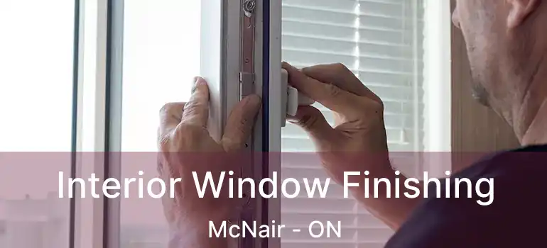  Interior Window Finishing McNair - ON