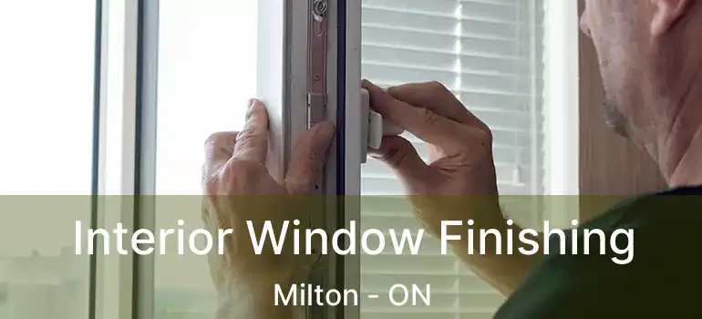  Interior Window Finishing Milton - ON