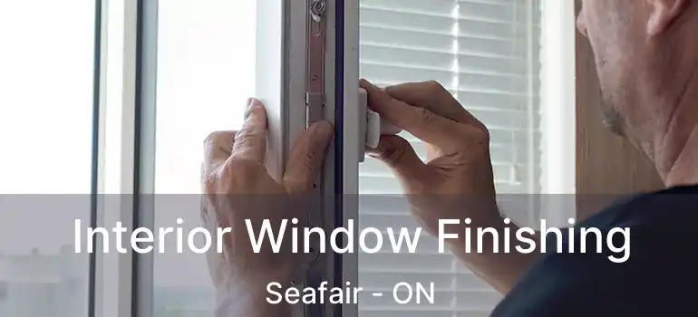 Interior Window Finishing Seafair - ON