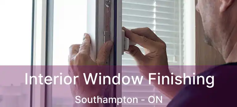  Interior Window Finishing Southampton - ON