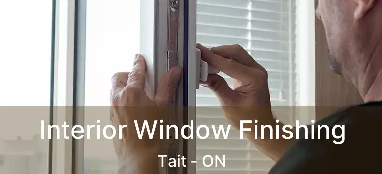  Interior Window Finishing Tait - ON