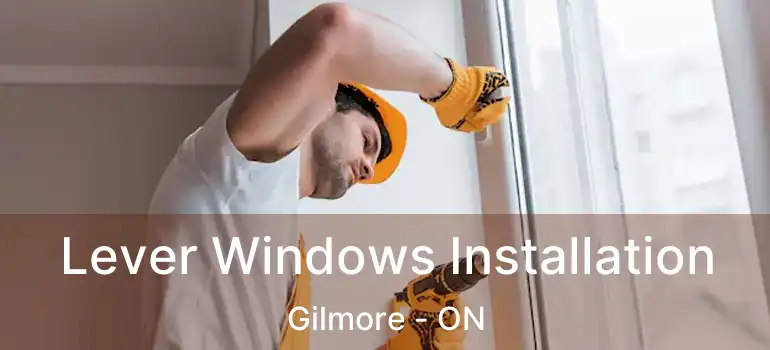  Lever Windows Installation Gilmore - ON