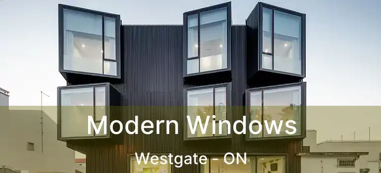 Modern Windows Westgate - ON