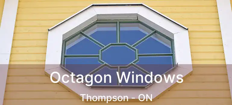  Octagon Windows Thompson - ON
