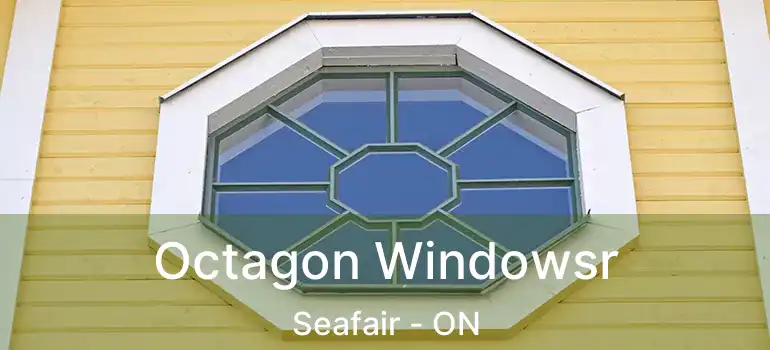  Octagon Windowsr Seafair - ON