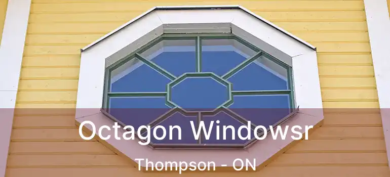  Octagon Windowsr Thompson - ON