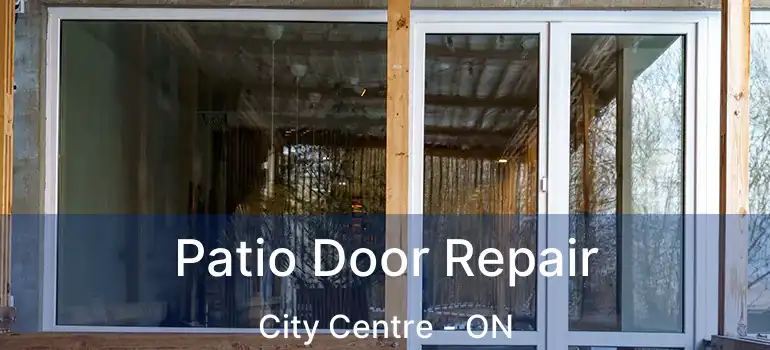  Patio Door Repair City Centre - ON